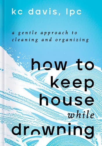 Cover of How to Keep House While Drowning by KC Davis