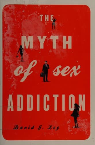 Cover of The Myth of Sex Addiction by David Ley