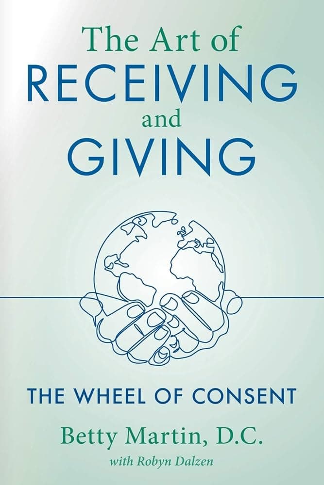Cover of The Art of Giving and Receiving: The Wheel of Consent by Betty Martin